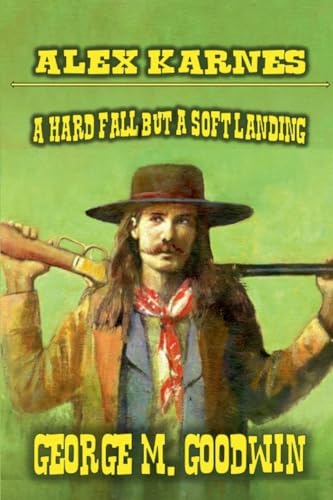 Alex Karnes - A Hard Fall But A Soft Landing Alex Karnes - A Hard Fall But A Soft Landing von Outlaws Publishing LLC