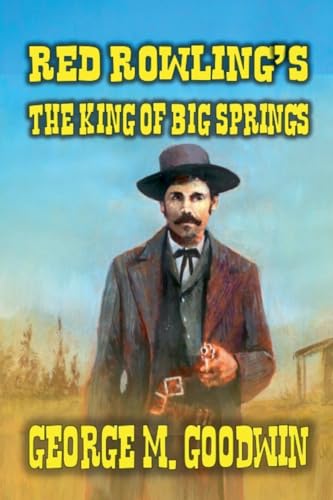 Red Rowling's - The King of Big Springs Red Rowling's - The King of Big Springs von Outlaws Publishing LLC