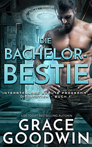 Die Bachelor-Bestie (Interstellare Bräute Programm- Die Bestien, Band 1) von Ksa Publishing Consultants Inc