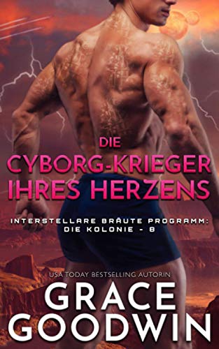 Die Cyborg-Krieger ihres Herzens: Interstellare Bräute Programm: Die Kolonie - 8 (Die Interstellare Bräute: Die Kolonie, Band 8) von Independently published