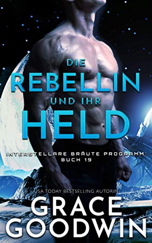 Die Rebellin und ihr Held (Interstellare Bräute® Programm, Band 19) von Independently published