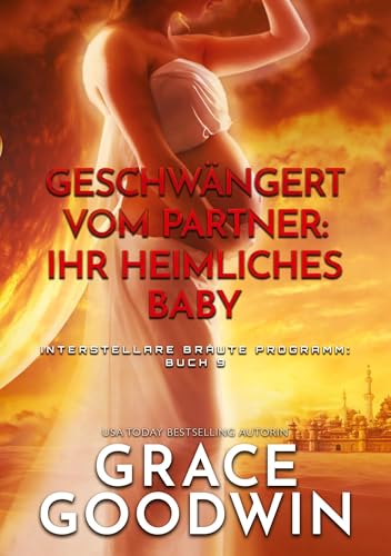 Geschwängert vom Partner: Ihr heimliches Baby (Interstellare Bräute Programm) von KSA Publishing Consultants, Inc.