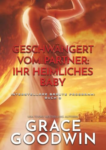 Geschwängert vom Partner: Ihr heimliches Baby (Interstellare Bräute Programm)