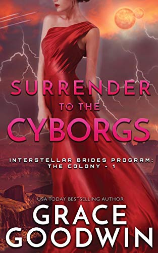 Surrender To The Cyborgs (Interstellar Brides(r) Program: The Colony, Band 1)