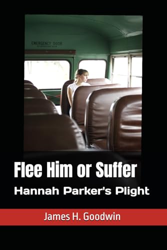 Flee Him or Suffer: Hannah Parker's Plight von Independently published
