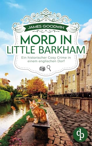 Mord in Little Barkham: Ein historischer Cosy Crime in einem englischen Dorf von dp Verlag