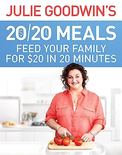 Julie Goodwin's 20/20 Meals: Feed your family for $20 in 20 minutes: Feed your family for $20 in 20 minutes Julie Goodwin's 20/20 Meals: Feed your family for $20 in 20 minutes: Feed your family for $20 in 20 minutes