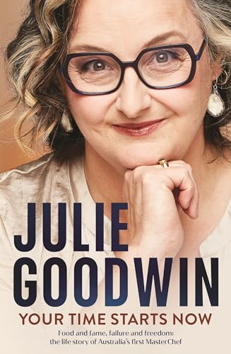 Your Time Starts Now: Food and fame, failure and freedom: the life story of Australia’s first MasterChef