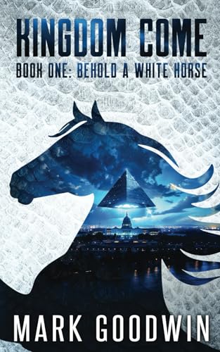 Behold a White Horse: A Post-Apocalyptic Saga of the End Times (Kingdom Come, Band 1) von Independently published