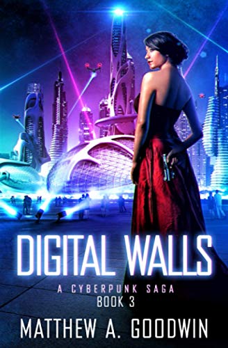 Digital Walls: A Cyberpunk Saga (Book 3) von Matthew A. Goodwin