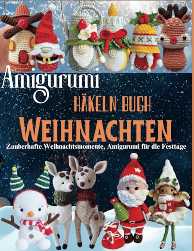 Amigurumi Häkeln Buch Weihnachten: Zauberhafte Weihnachtsmomente, Amigurumi für die Festtage von Independently published