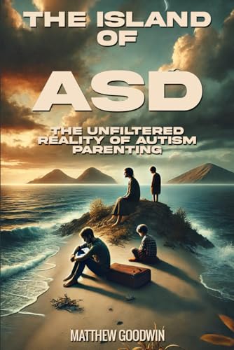 The Island of ASD: The Unfiltered Reality of Autism Parenting von Independently published