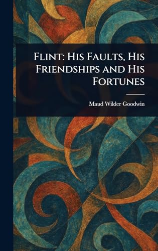 Flint: His Faults, His Friendships and His Fortunes von Anson Street Press