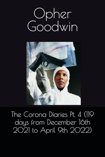 The Corona Diaries Pt. 4 (119 days from December 16th 2021 to April 9th 2022) von Independently published