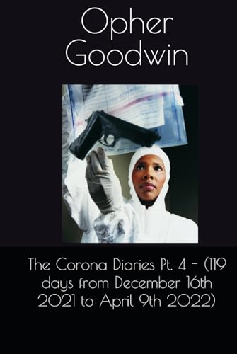 The Corona Diaries Pt. 4 - (119 days from December 16th 2021 to April 9th 2022) von Independently published