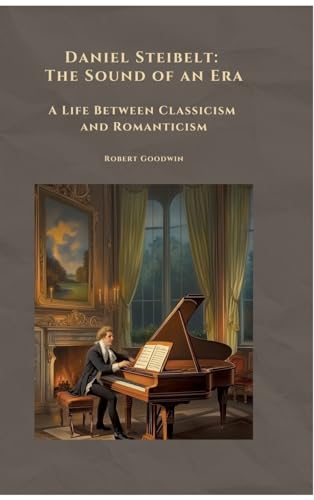 Daniel Steibelt: The Sound of an Era: A Life Between Classicism and Romanticism von tredition