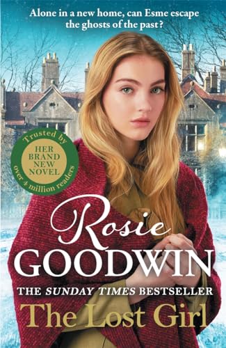 The Lost Girl: The Heartbreaking New Novel from Sunday Times Bestseller Rosie Goodwin The Lost Girl: The Heartbreaking New Novel from Sunday Times Bestseller Rosie Goodwin