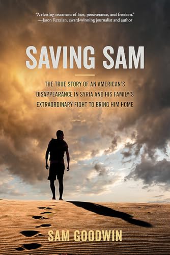 Saving Sam: The True Story of an American’s Disappearance in Syria and His Family’s Extraordinary Fight to Bring Him Home von Center Street