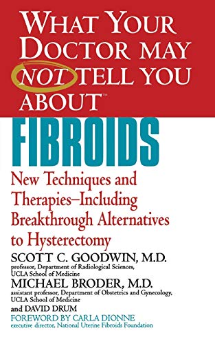 What Your Doctor May Not Tell You About Fibroids: New Techniques and Therapies--Including Breakthrough Alternatives to Hysterectomy (What Your Doctor May Not Tell You About...(Paperback)) von LITTLE, BROWN