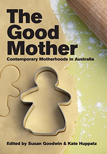 The good mother: Contemporary motherhoods in Australia von Sydney University Press