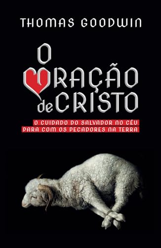 O Coração de Cristo: o cuidado do Salvador no céu para com os pecadores na terra: O cuidado do Salvador no céu para com os pecadores na terra von Independently published