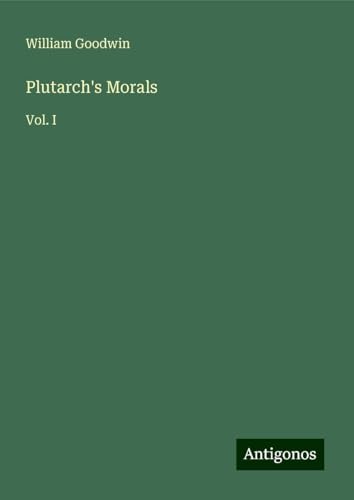 Plutarch's Morals: Vol. I von Antigonos Verlag