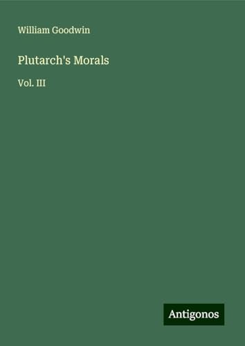 Plutarch's Morals: Vol. III von Antigonos Verlag