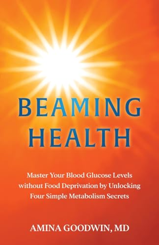 Beaming Health: Master Your Blood Glucose Levels without Food Deprivation by Unlocking Four Simple Metabolism Secrets Beaming Health: Master Your Blood Glucose Levels without Food Deprivation by Unlocking Four Simple Metabolism Secrets von Transcendent Publishing