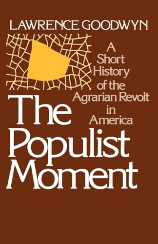 The Populist Moment: A Short History of the Agrarian Revolt in America (Galaxy Books)