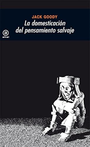 La domesticación del pensamiento salvaje (Universitaria, Band 71) von Ediciones Akal, S.A.