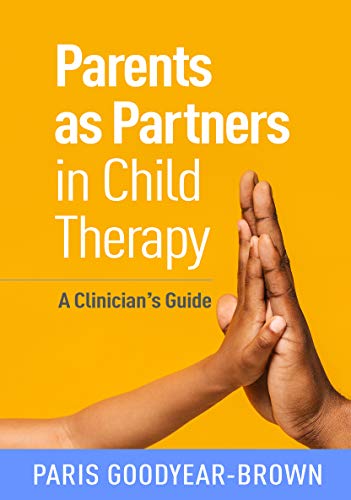 Parents As Partners in Child Therapy: A Clinician's Guide (Creative Arts and Play Therapy)