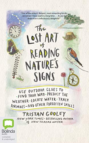 The Lost Art of Reading Nature's Signs: Use Outdoor Clues to Find Your Way, Predict the Weather, Locate Water, Track Animals--and Other Forgotten Skills von Bolinda Audio