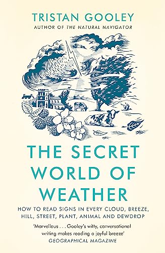 The Secret World of Weather: How to Read Signs in Every Cloud, Breeze, Hill, Street, Plant, Animal, and Dewdrop von Sceptre