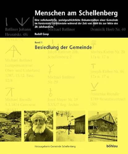 Menschen am Schellenberg. Eine volkskundliche, sozialgeschichtliche Dokumentation einer Gemeinde im Fürstentum Liechtenstein während der Zeit von 1800 bis zur Mitte... Bd.1: Besiedlung der Gemeinde Menschen am Schellenberg. Eine volkskundliche, sozialgeschichtliche Dokumentation einer Gemeinde im Fürstentum Liechtenstein während der Zeit von 1800 bis zur Mitte... Bd.1: Besiedlung der Gemeinde von Böhlau Verlag Wien