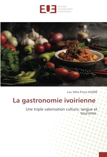 La gastronomie ivoirienne: Une triple valorisation culture, langue et tourisme von Éditions universitaires européennes