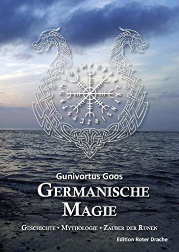 Germanische Magie: Geschichte • Mythologie • Zauber der Runen von Edition Roter Drache