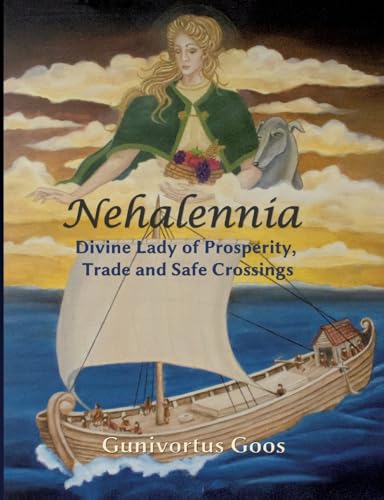Nehalennia: Divine Lady of Prosperity, Trade and Safe Crossings von Books on Demand