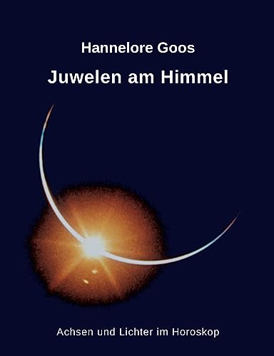 Juwelen am Himmel: Achsen und Lichter im Horoskop von Books on Demand