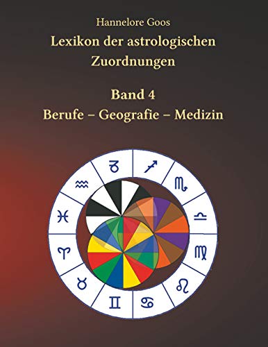Lexikon der astrologischen Zuordnungen Band 4: Berufe - Geografie - Medizin
