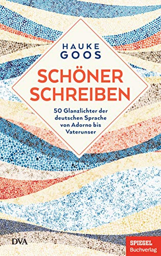Schöner schreiben: 50 Glanzlichter der deutschen Sprache von Adorno bis Vaterunser - Ein SPIEGEL-Buch Schöner schreiben: 50 Glanzlichter der deutschen Sprache von Adorno bis Vaterunser - Ein SPIEGEL-Buch von DVA Dt.Verlags-Anstalt