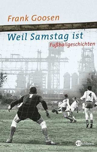 Weil Samstag ist. Fußballgeschichten Weil Samstag ist. Fußballgeschichten