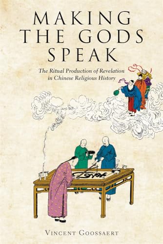 Making The Gods Speak: The Ritual Production Of Revelation In Chinese Religious History (Harvard-Yenching Institute Monograph Series, 131)