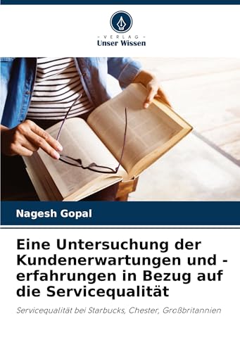 Eine Untersuchung der Kundenerwartungen und -erfahrungen in Bezug auf die Servicequalität: Servicequalität bei Starbucks, Chester, Großbritannien von Verlag Unser Wissen