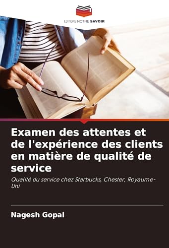 Examen des attentes et de l'expérience des clients en matière de qualité de service: Qualité du service chez Starbucks, Chester, Royaume-Uni von Editions Notre Savoir