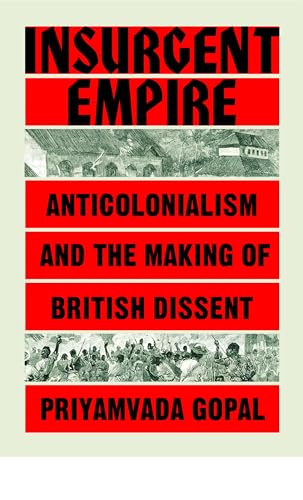 Insurgent Empire: Anticolonial Resistance and British Dissent