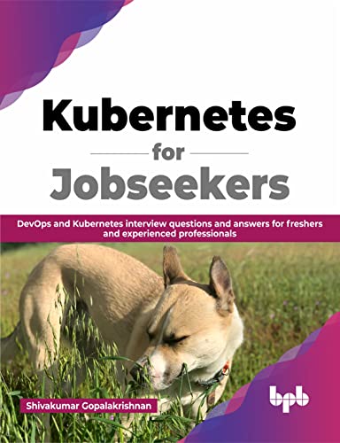 Kubernetes for Jobseekers: DevOps and Kubernetes interview questions and answers for freshers and experienced professionals (English Edition) von BPB Publications