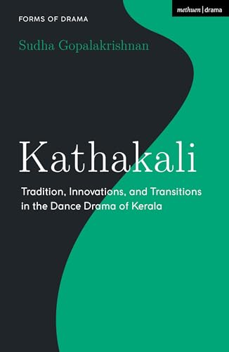 Kathakali: Tradition, Innovations and Transitions in the Dance Drama of Kerala (Forms of Drama) von Methuen Drama