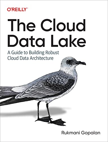 The Cloud Data Lake: A Guide to Building Robust Cloud Data Architecture von O'Reilly Media, Inc.