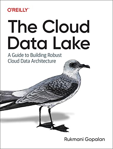 The Cloud Data Lake: A Guide to Building Robust Cloud Data Architecture von O'Reilly Media, Inc.