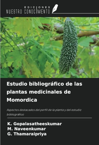 Estudio bibliográfico de las plantas medicinales de Momordica: Aspectos destacados del perfil de la planta y del estudio bibliográfico von Ediciones Nuestro Conocimiento